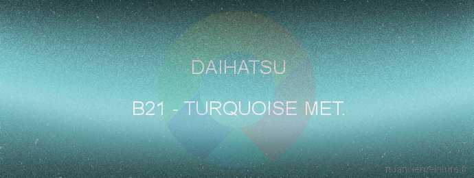 Peinture Daihatsu B21 Turquoise Met.