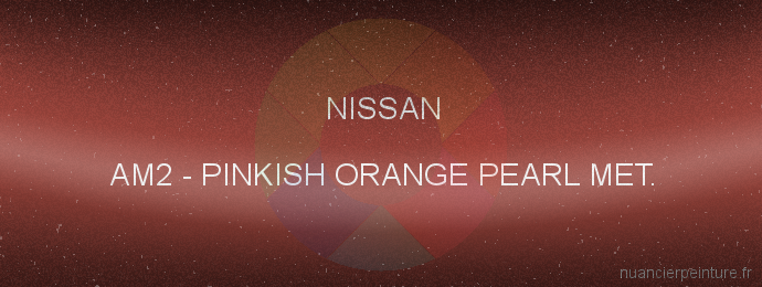 Peinture Nissan AM2 Pinkish Orange Pearl Met.
