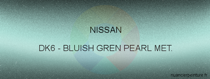 Peinture Nissan DK6 Bluish Gren Pearl Met.