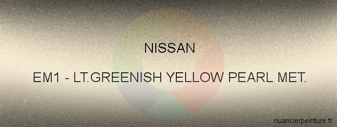 Peinture Nissan EM1 Lt.greenish Yellow Pearl Met.