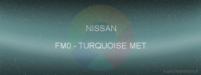 Peinture Nissan FM0 Turquoise Met.
