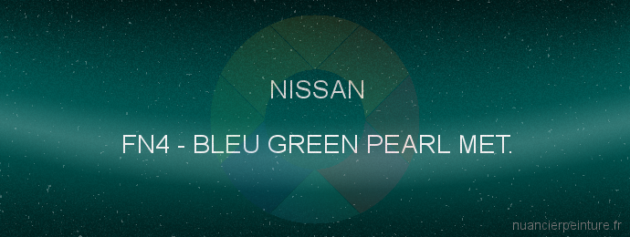 Peinture Nissan FN4 Bleu Green Pearl Met.