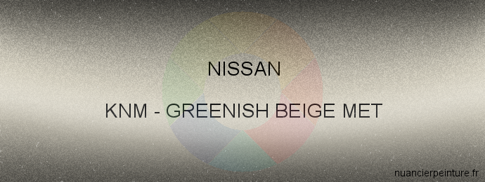 Peinture Nissan KNM Greenish Beige Met