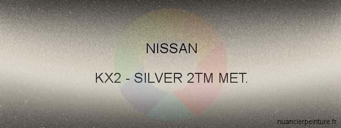 Peinture Nissan KX2 Silver 2tm Met.