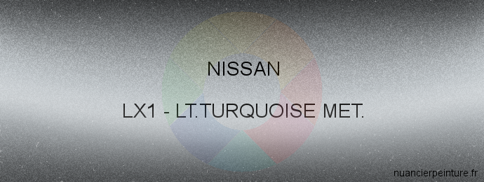 Peinture Nissan LX1 Lt.turquoise Met.