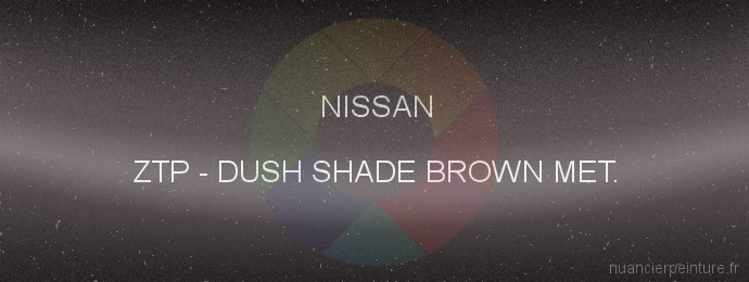 Peinture Nissan ZTP Dush Shade Brown Met.