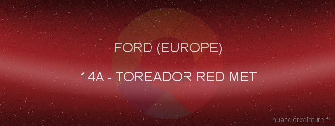 Peinture Ford (europe) 14A Toreador Red Met