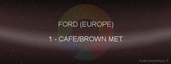 Peinture Ford (europe) 1 Cafe/brown Met.