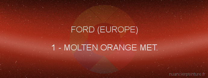 Peinture Ford (europe) 1 Molten Orange Met.
