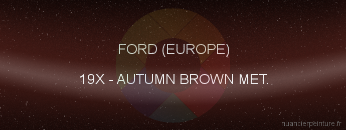 Peinture Ford (europe) 19X Autumn Brown Met.