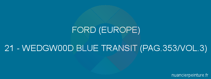 Peinture Ford (europe) 21 Wedgw00d Blue Transit (pag.353/vol.3)