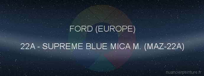 Peinture Ford (europe) 22A Supreme Blue Mica M. (maz-22a)
