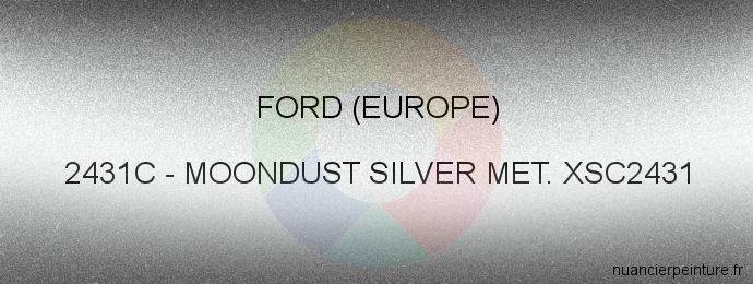 Peinture Ford (europe) 2431C Moondust Silver Met. Xsc2431