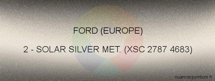 Peinture Ford (europe) 2 Solar Silver Met. (xsc 2787 4683)