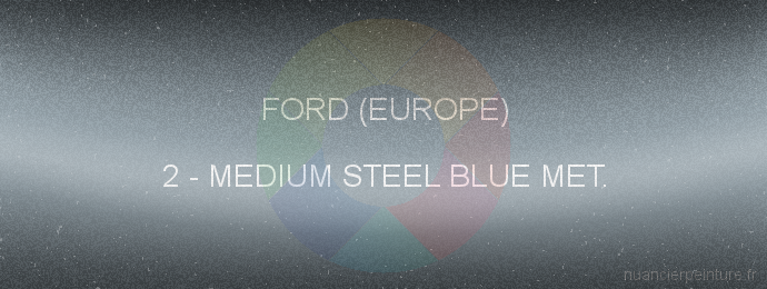 Peinture Ford (europe) 2 Medium Steel Blue Met.