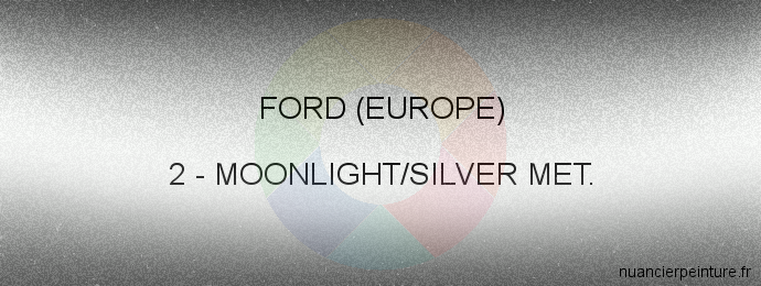 Peinture Ford (europe) 2 Moonlight/silver Met.