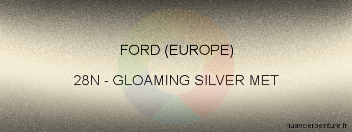 Peinture Ford (europe) 28N Gloaming Silver Met