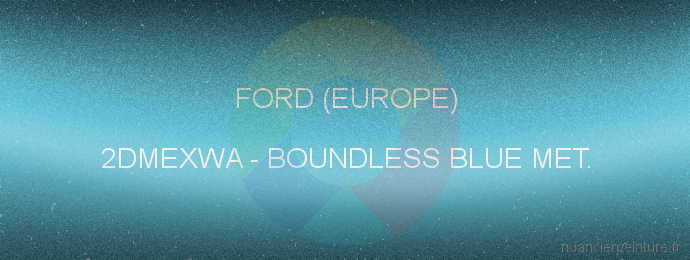Peinture Ford (europe) 2DMEXWA Boundless Blue Met.