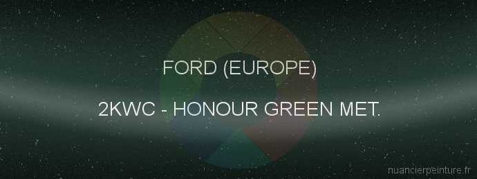 Peinture Ford (europe) 2KWC Honour Green Met.