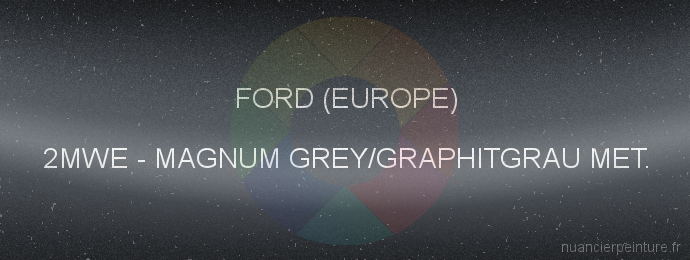 Peinture Ford (europe) 2MWE Magnum Grey/graphitgrau Met.