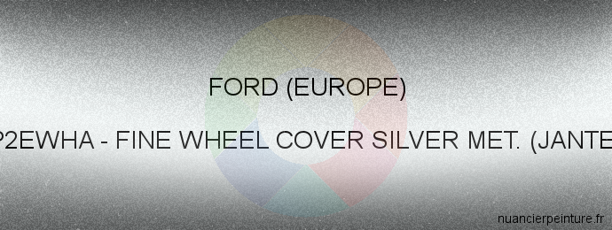 Peinture Ford (europe) 2P2EWHA Fine Wheel Cover Silver Met. (jantes)