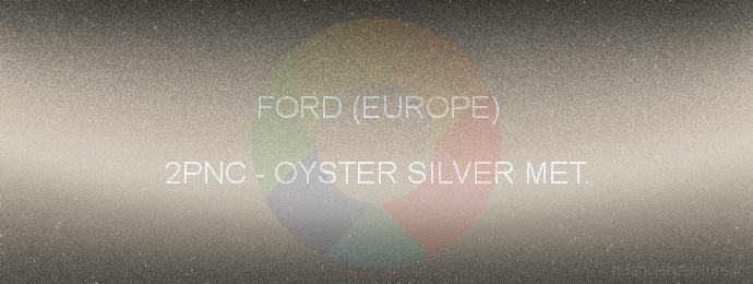 Peinture Ford (europe) 2PNC Oyster Silver Met.