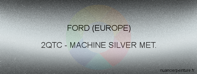 Peinture Ford (europe) 2QTC Machine Silver Met.