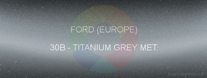 Peinture Ford (europe) 30B Titanium Grey Met.