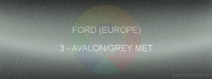 Peinture Ford (europe) 3 Avalon/grey Met.