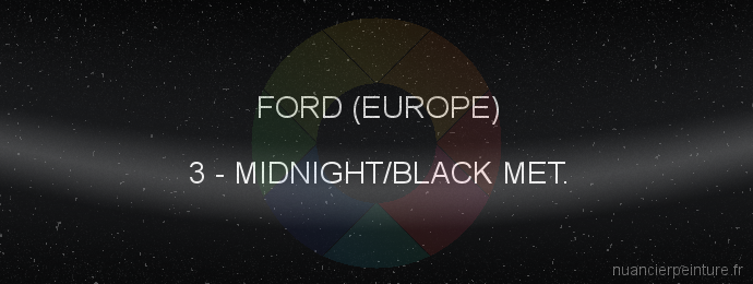 Peinture Ford (europe) 3 Midnight/black Met.