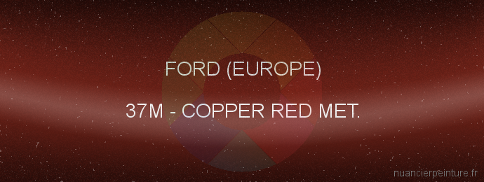 Peinture Ford (europe) 37M Copper Red Met.