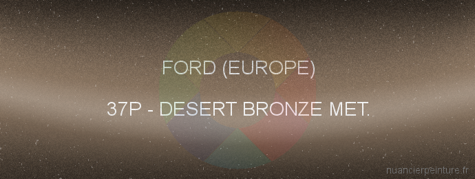Peinture Ford (europe) 37P Desert Bronze Met.