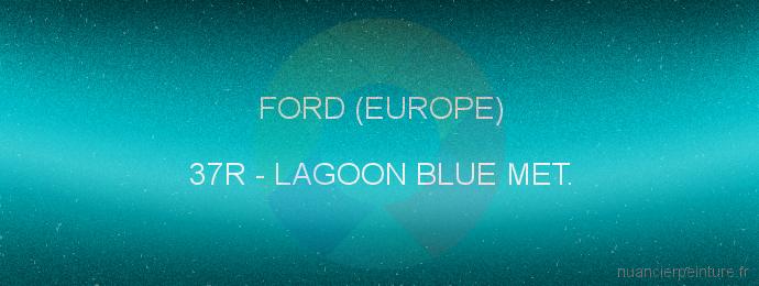 Peinture Ford (europe) 37R Lagoon Blue Met.
