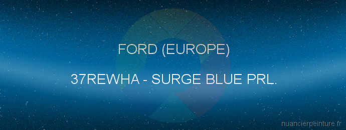 Peinture Ford (europe) 37REWHA Surge Blue Prl.