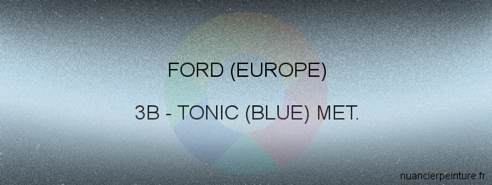 Peinture Ford (europe) 3B Tonic (blue) Met.