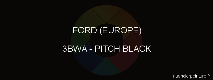 Peinture Ford (europe) 3BWA Pitch Black