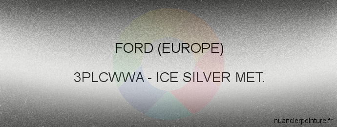 Peinture Ford (europe) 3PLCWWA Ice Silver Met.