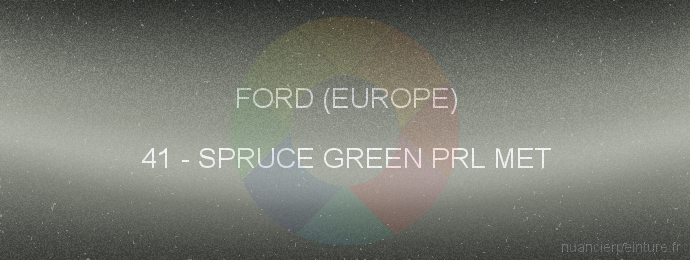 Peinture Ford (europe) 41 Spruce Green Prl Met
