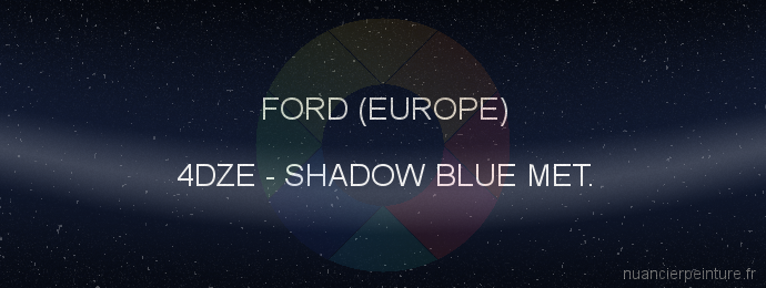 Peinture Ford (europe) 4DZE Shadow Blue Met.