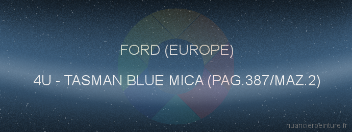 Peinture Ford (europe) 4U Tasman Blue Mica (pag.387/maz.2)