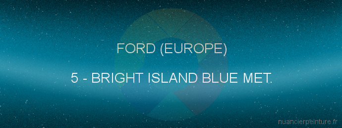 Peinture Ford (europe) 5 Bright Island Blue Met.
