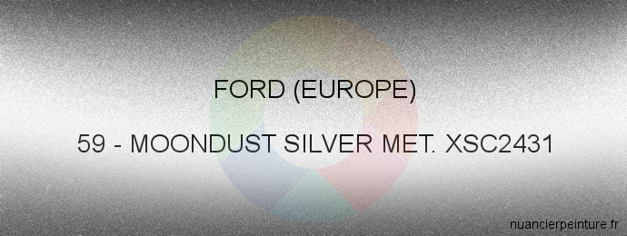 Peinture Ford (europe) 59 Moondust Silver Met. Xsc2431