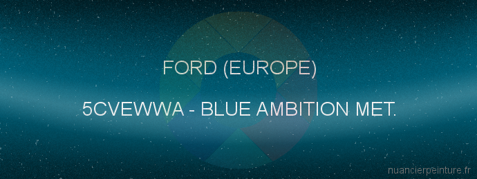 Peinture Ford (europe) 5CVEWWA Blue Ambition Met.