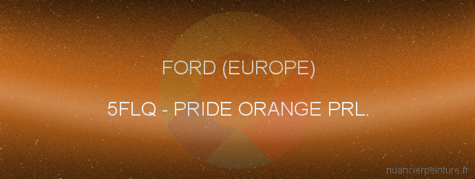 Peinture Ford (europe) 5FLQ Pride Orange Prl.