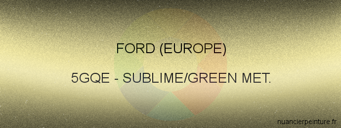 Peinture Ford (europe) 5GQE Sublime/green Met.