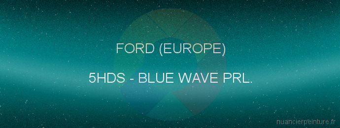 Peinture Ford (europe) 5HDS Blue Wave Prl.