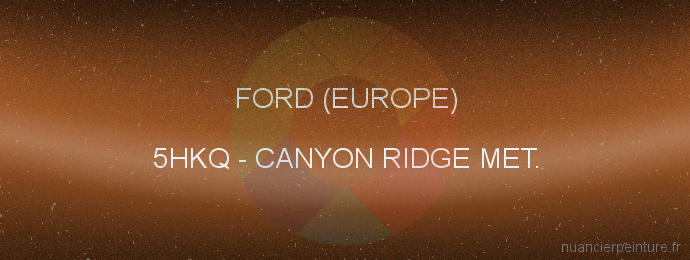 Peinture Ford (europe) 5HKQ Canyon Ridge Met.