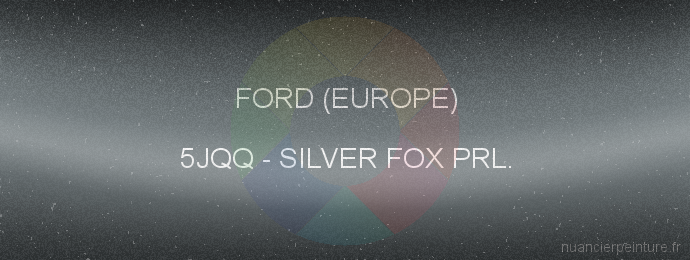 Peinture Ford (europe) 5JQQ Silver Fox Prl.