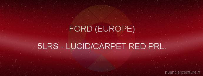 Peinture Ford (europe) 5LRS Lucid/carpet Red Prl.