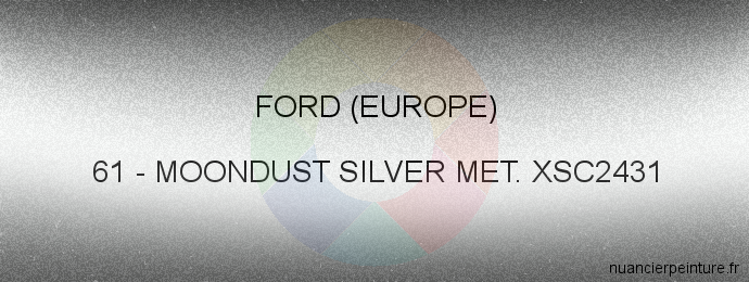 Peinture Ford (europe) 61 Moondust Silver Met. Xsc2431